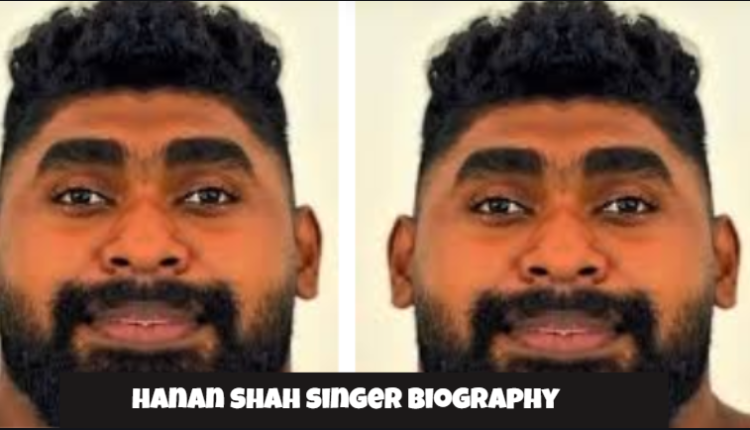 hanan shah singer biography